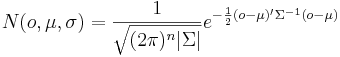 N(o,\mu,\sigma)=\frac{1}{\sqrt{(2\pi)^n|\Sigma|}}e^{-\frac{1}{2}(o-\mu)'\Sigma^{-1}(o-\mu)}