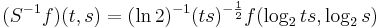  (S^{-1}f)(t,s)=(\ln{2})^{-1}(ts)^{-\frac{1}{2}}f(\log_2{ts},\log_2{s}) \!
