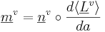 \underline{m}^v = \underline{n}^v \circ\frac{d\langle\underline{L}^v\rangle}{da}