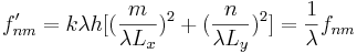 f_{nm}'=k{\lambda}h[(\frac{m}{{\lambda}L_x})^2 + (\frac{n}{{\lambda}L_y})^2]=\frac{1}{\lambda}f_{nm}